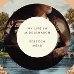 My-Life-in-Middlemarch-by-Rebecca-Mead
